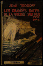 Charger l&#39;image dans la galerie, Les grandes dates de la guerre sur mer, 1939 1945, Jean Trogoff, 1953
