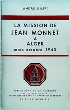 Charger l&#39;image dans la galerie, La mission de Jean Monnet à Alger mars-octobre 1943, André Kaspi, 1971
