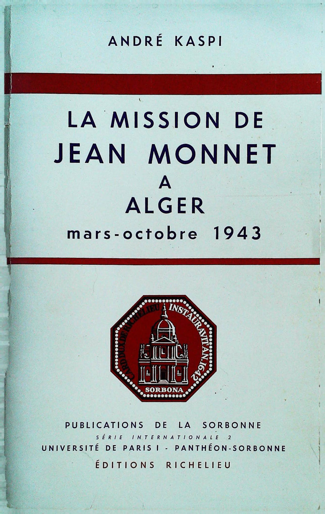 La mission de Jean Monnet à Alger mars-octobre 1943, André Kaspi, 1971