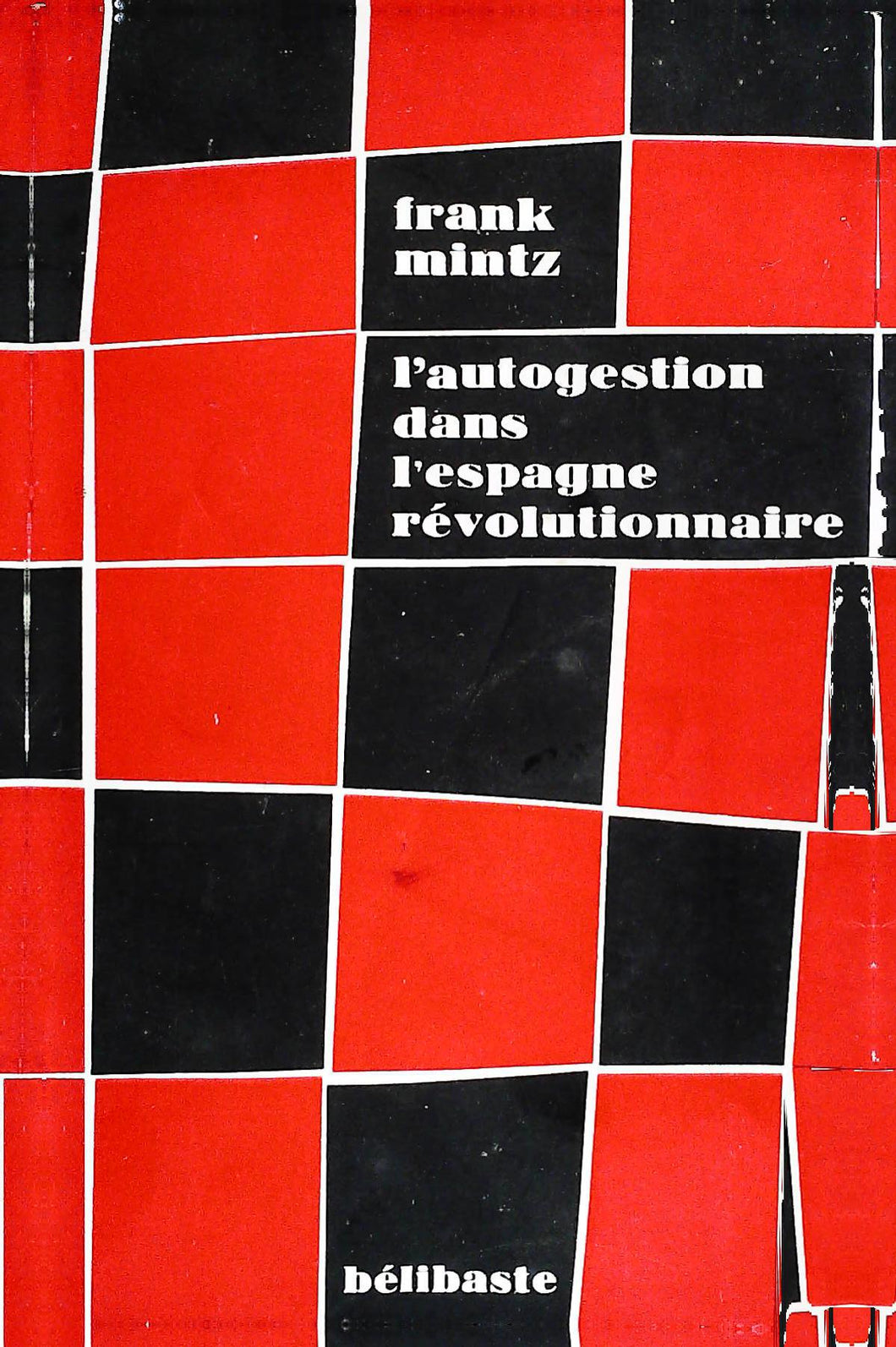 L'autogestion dans l'Espagne révolutionnaire, Franck Mintz, Ed. Belibaste, 1970