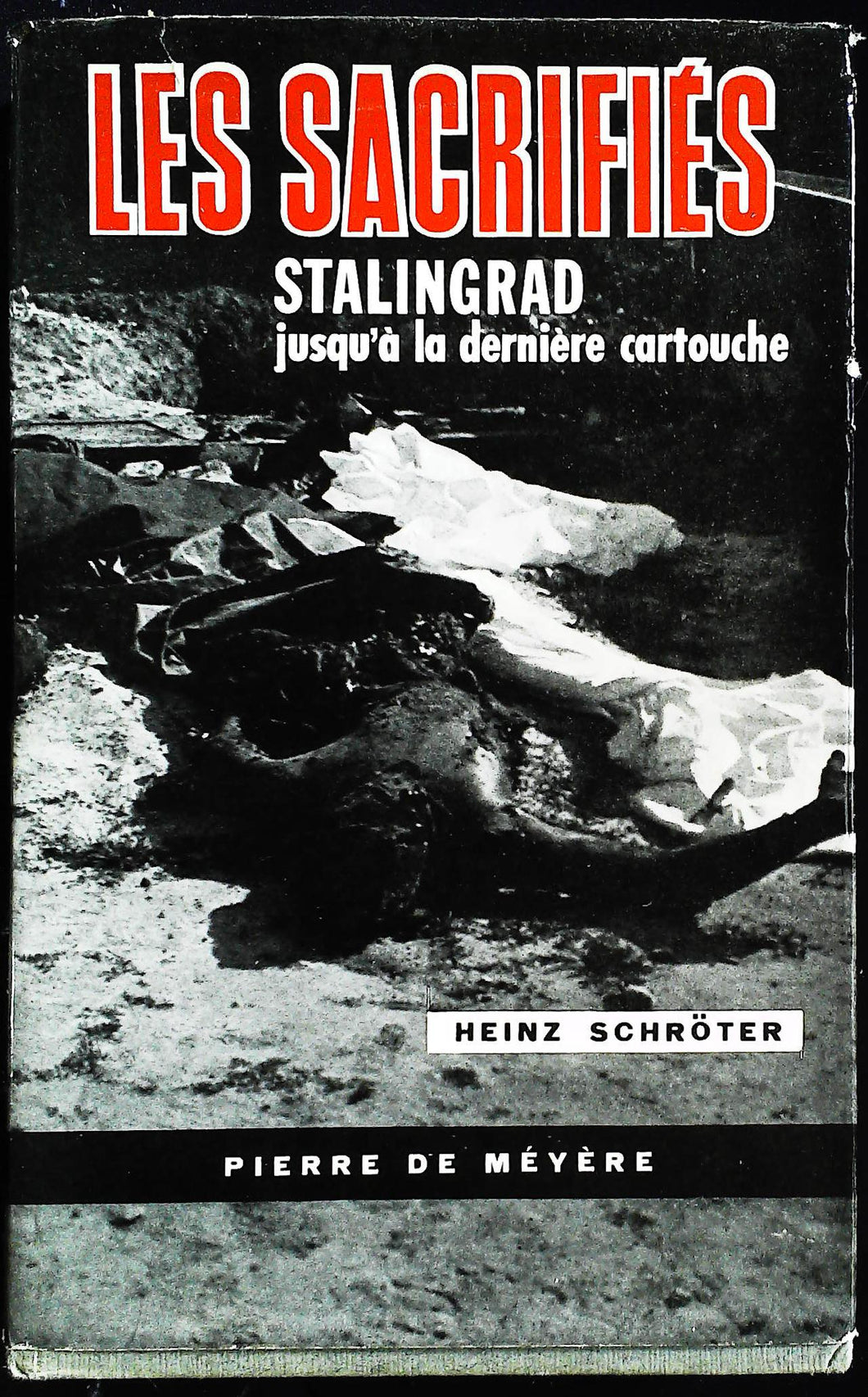 Les sacrifiés, Stalingrad jusqu'à la dernière cartouche, Heinz Schroter, Pierre de Méyère, 1963