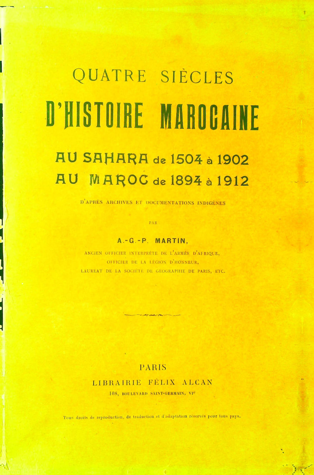 Quatre siècles d'histoire marocaine, au Sahara, de 1504 à 1902, au Maroc de 1894 à 1912, A-G-P Martin, 1923