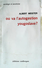 Charger l&#39;image dans la galerie, Où va l&#39;autogestion yougoslave? Albert Meister, Editions Anthropos, 1970
