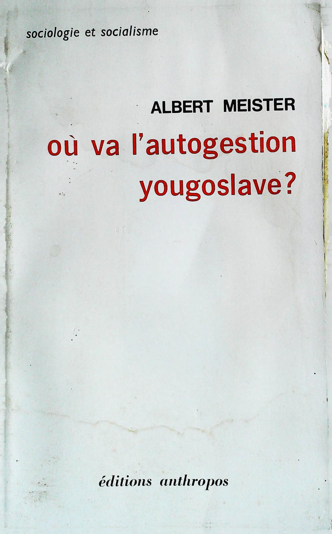 Où va l'autogestion yougoslave? Albert Meister, Editions Anthropos, 1970