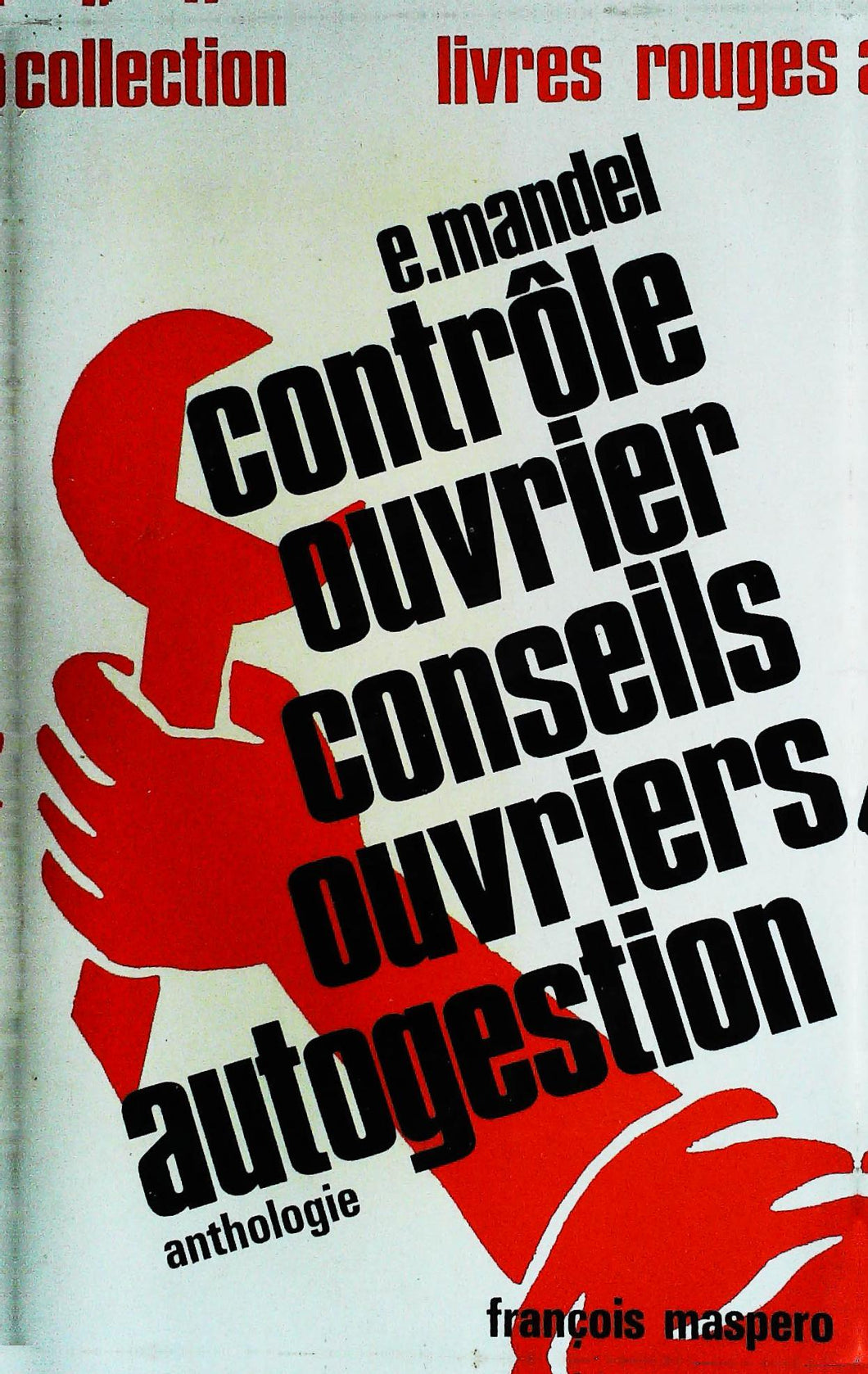 Contrôle ouvrier , Conseils ouvriers, Autogestion, anthologie, E. Mandel, Ed. François Masperos, 1970