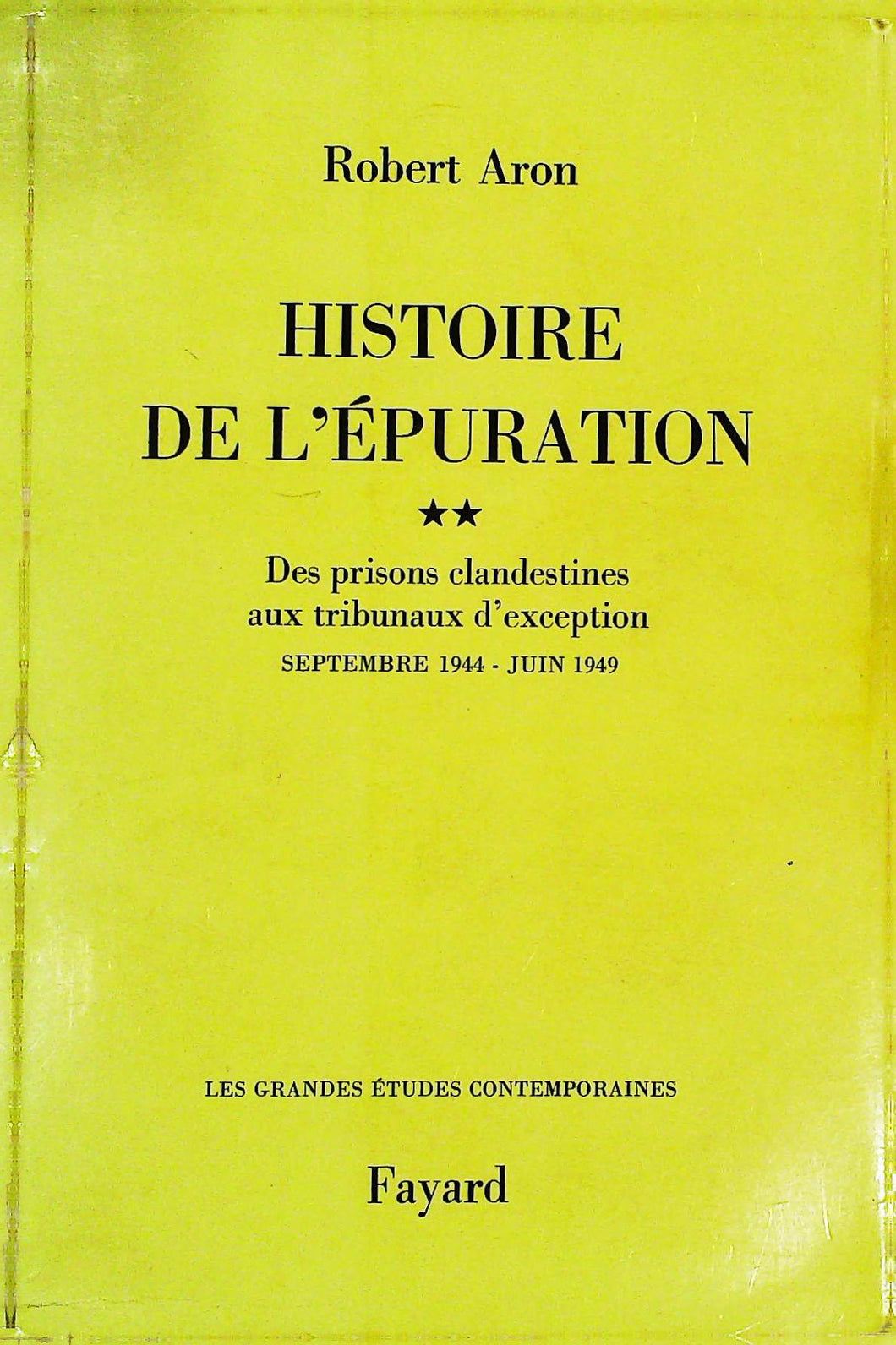 Histoire de l'épuration, des prisons clandestines aux tribunaux d'exception, Robert Aron, Fayard, 1969