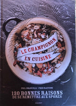 Charger l&#39;image dans la galerie, Le Champignon en cuisine : 130 Bonnes Raisons de Se remettre aux Spores
