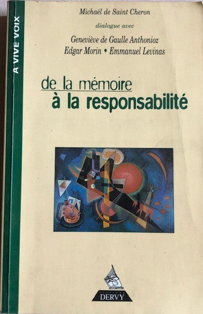 De la mémoire à la responsabilité, Michaël de Saint-Cheron, dialogues avec Geneviève Degaulle-Anthonoz, Edgar Morin, Emmanuel Lévinas